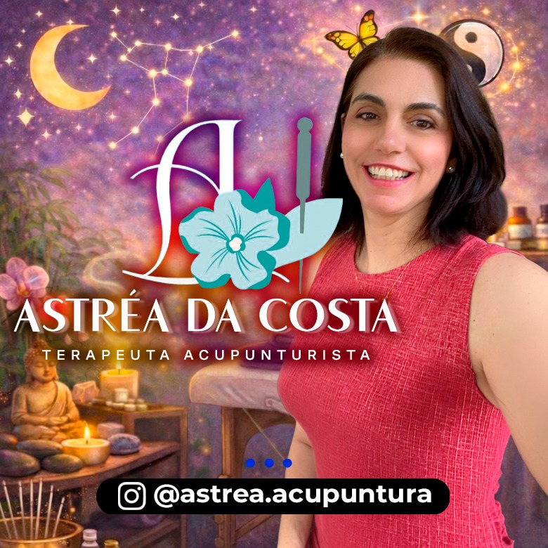 ACUPUNTURA - ASTRÉA DA COSTA TERAPEUTA ACUPUNTURITA